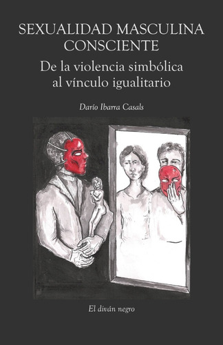 Sexualidad Masculina Consciente, de Dario Ibarra Casals. Editorial Varios-Autor, tapa blanda, edición 1 en español