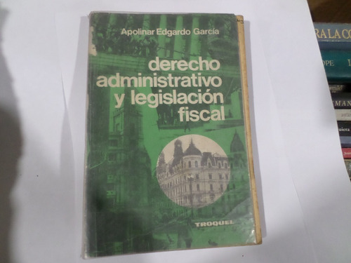 Derecho Administrativo Y Legislaciòn Fiscal -apolinar Garcìa