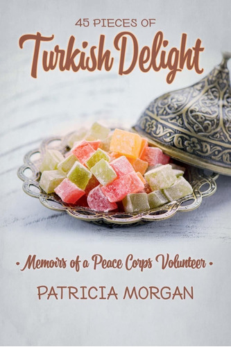 Libro Turkish Delight: Memoirs Of A Peace Corps Volunteer