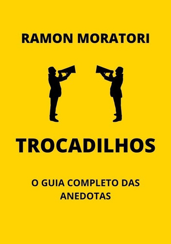 Trocadilhos: O Guia Completo Das Anedotas, De Ramon Moratori. Série Não Aplicável, Vol. 1. Editora Clube De Autores, Capa Mole, Edição 1 Em Português, 2020