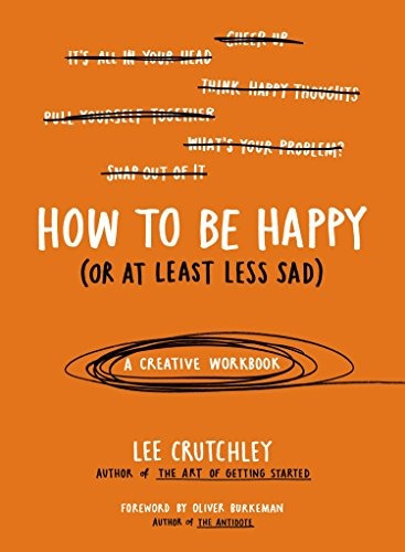 Book : How To Be Happy (or At Least Less Sad): A Creative...