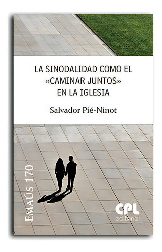 Sinodalidad Como El Caminar Juntos En La Iglesia, De Pie Ninot, Salvador. Emaús 170, Vol. 1. Editorial Centre De Pastoral Liturgica, Tapa Blanda En Español