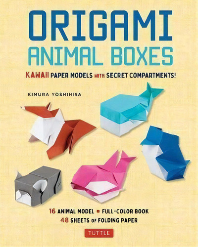 Origami Animal Boxes Kit : Cute Paper Models With Secret Compartments! (16 Animal Origami Models), De Kimura Yoshihisa. Editorial Tuttle Publishing En Inglés