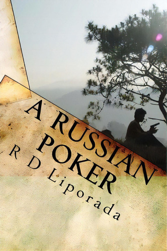 A Russian Poker, De R D Liporada. Editorial Createspace Independent Publishing Platform, Tapa Blanda En Inglés