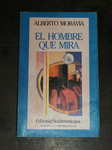 El Hombre Que Mira - Alberto Moravia - Sudamericana