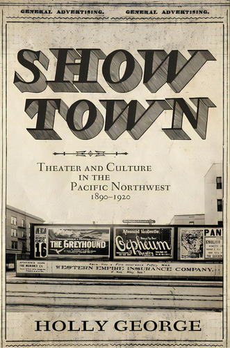 Show Town: Theater And Culture In The Pacific Northwest, 1890-1920, De George, Holly. Editorial Univ Of Oklahoma Pr, Tapa Dura En Inglés