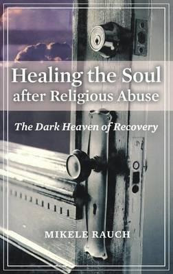 Healing The Soul After Religious Abuse - Mikele Rauch