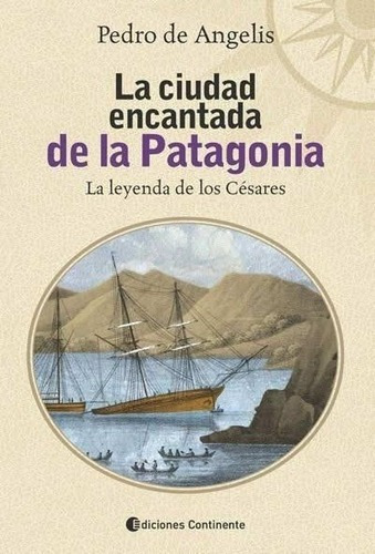 La Ciudad Encantada De La Patagonia -  Pedro De Angelis