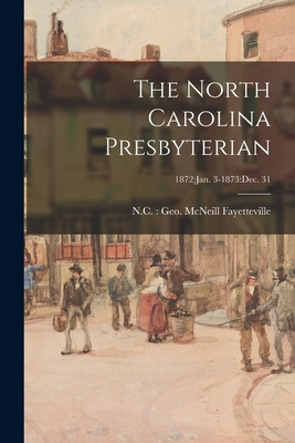 Libro The North Carolina Presbyterian; 1872: Jan. 3-1873:...