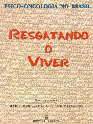 Resgatando O Viver: Psico-oncologia No Brasil, De Carvalho, Maria Margarida M. J. De. Editora Summus Editorial, Capa Mole, Edição 1ª Edição - 1998 Em Português