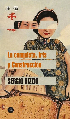 Conquista , Iris Y Construccion, La  - Sergio Bizzio