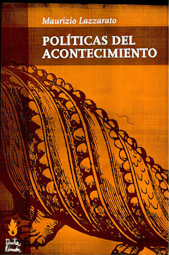 Politicas Del Acontecimiento, De Lazzarato, Maurizio. Serie N/a, Vol. Volumen Unico. Editorial Tinta Limón, Tapa Blanda, Edición 1 En Español, 2006