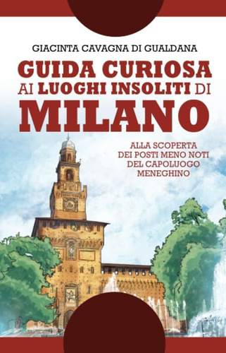 Libro: Guida Curiosa Ai Luoghi Insoliti Di Milano (italian E