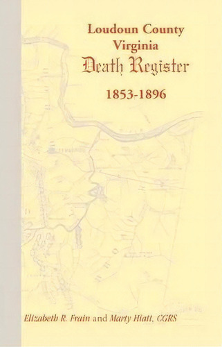 Loudoun County, Virginia Death Register 1853-1896, De Elizabeth R Frain. Editorial Heritage Books, Tapa Blanda En Inglés
