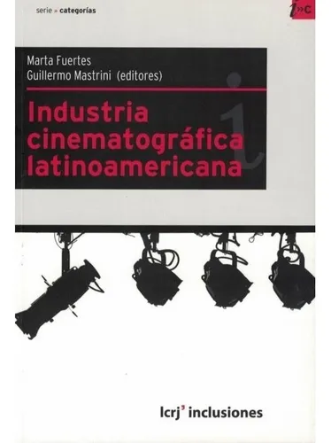 Industria Cinematográfica Latinoamericana, De Fuertes, Mastrini., Vol. Volumen Unico. Editorial La Crujia, Tapa Blanda, Edición 1 En Español, 2011