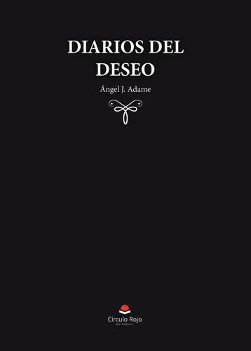 Diarios del deseo, de Adame  Angel J... Grupo Editorial Círculo Rojo SL, tapa blanda en español