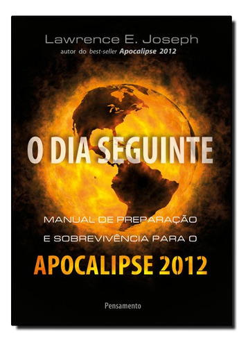 Dia Seguinte, O - Manual De Preparacao E Sobrevivencia Para O Apocalipse 2012, De Lawrence E. Joseph. Editora Pensamento Em Português