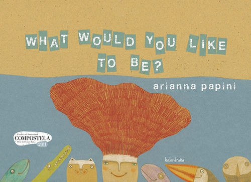 What Would You Like To Be? (t.d), De Arianna Papini. Editorial Kalandraka, Tapa Pasta Dura En Español, 2011