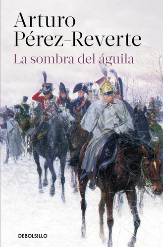 Libro: La Sombra Del Águila. Perez-reverte, Arturo. Debolsil