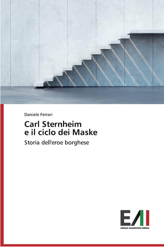 Libro: Carl Sternheim E Il Ciclo Dei Maske: Storia Dell Eroe