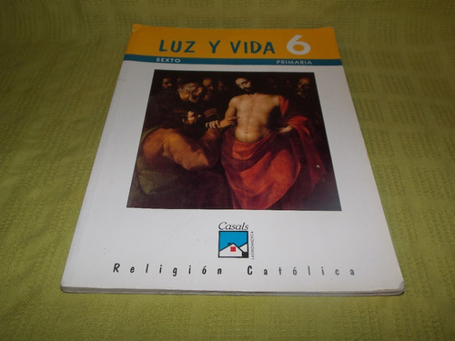 Luz Y Vida 6/ Religión Católica - M. Ángel Cárceles / Casals