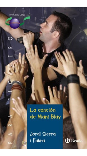 La canción de Mani Blay (Castellano - JUVENIL - PARALELO CERO), de Sierra I Fabra, Jordi. Editorial BRUÑO, tapa pasta blanda, edición edicion en español, 2011