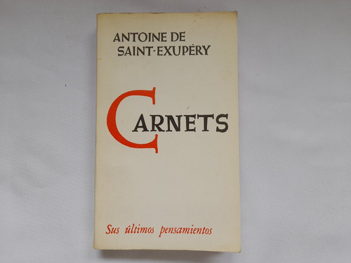 Carnets, Sus Ultimos Pensamientos, Antoine De Saint Exupery