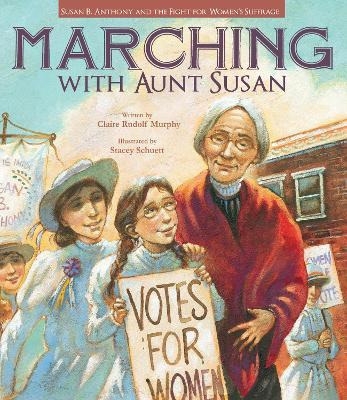 Marching With Aunt Susan : Susan B. Anthony And The Fight...