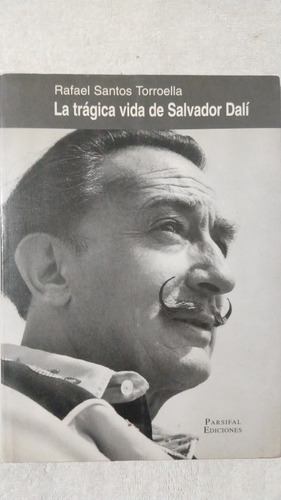 La Trágica Vida De Salvador Dalí. Rafael Santos 