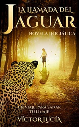 Libro: La Llamada Del Jaguar: Un Viaje Para Sanar Tu Linaje 