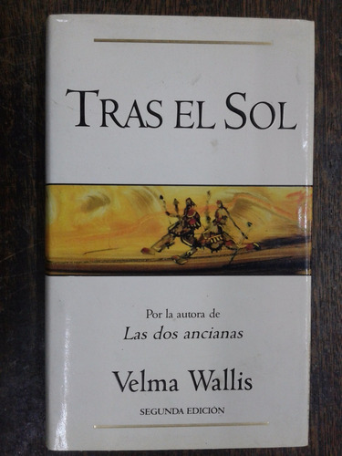 Tras El Sol * Velma Wallis * Ediciones B *