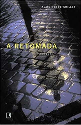 A Retomada, De Alain Robbe-grillet. Editora Record Em Português