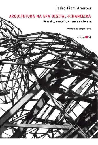 Arquitetura na era digital-financeira, de Arantes, Pedro Fiori. Editorial Editora 34 Ltda., capa mole em português, 2012