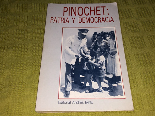 Pinochet: Patria Y Democracia - Andrés Bello