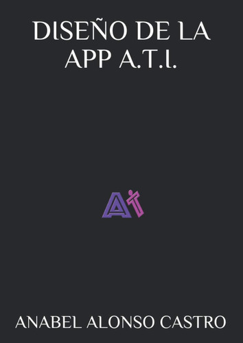 Libro: Diseño De La App A.t.i. (spanish Edition)