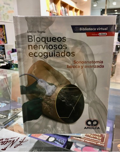 Bloqueos Nerviosos Ecoguiados Sonoanatomía Básica Y, De Andrea Togn{u. Editorial Amolca En Español