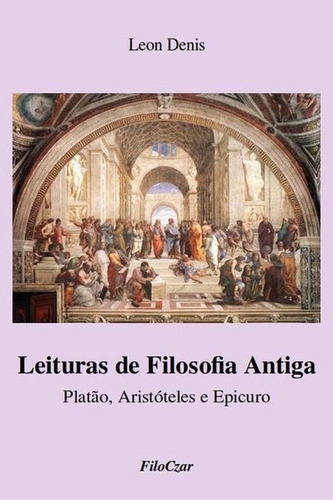 Leituras De Filosofia Antiga: Platão, Aristóteles E Epicuro, De Denis, Léon. Editora Filoczar, Capa Mole Em Português