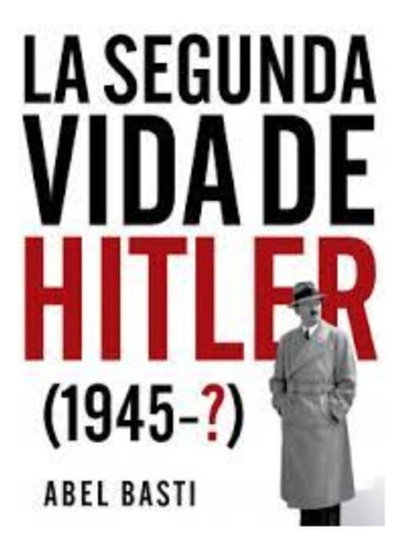 Libro Fisico Original La Segunda Vida De Hitler. Abel Basti