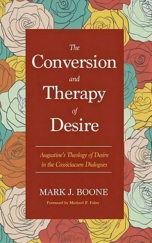 The Conversion And Therapy Of Desire, De Mark J Boone. Editorial Pickwick Publications, Tapa Dura En Inglés