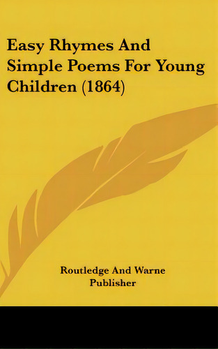 Easy Rhymes And Simple Poems For Young Children (1864), De Routledge And Warne Publisher. Editorial Kessinger Pub Llc, Tapa Dura En Inglés