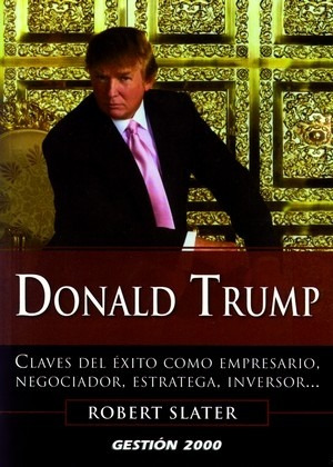 Donald Trump. Claves del éxito como empresario, negociador, estratega, inversor. Dirección. Slater, Sobert. Español. Planeta DeAgostini México - Blanda - 2013