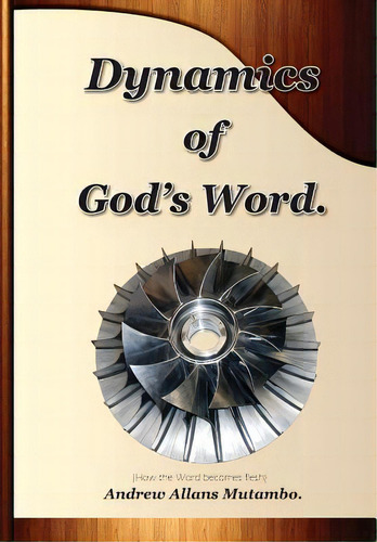 Dynamics Of Gods Word: How The Word Becomes Flesh, De Mutambo, Andrew Allans. Editorial Lightning Source Inc, Tapa Blanda En Inglés