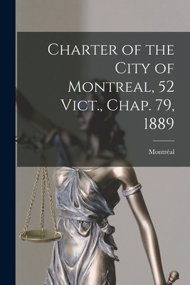 Libro Charter Of The City Of Montreal, 52 Vict., Chap. 79...