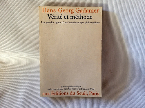 Verite Et Methode Hans Gadamer Lignes Hermeneutique Seuil