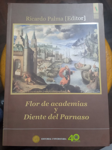 Flor De Academias Y Diente Del Parnaso 1899 - Ricardo Palma 