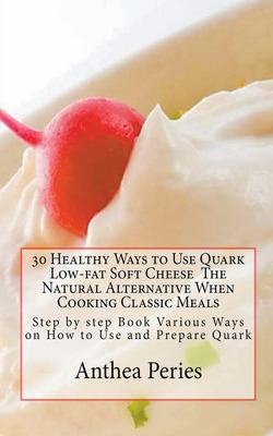 Libro 30 Healthy Ways To Use Quark Low-fat Soft Cheese - ...