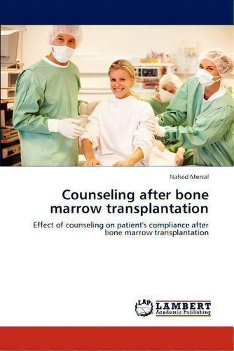 Counseling After Bone Marrow Transplantation, De Nahed Mersal. Editorial Lap Lambert Academic Publishing, Tapa Blanda En Inglés