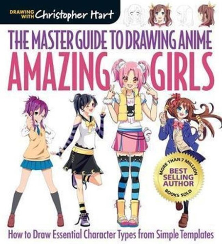 The Master Guide To Drawing Anime: Amazing Girls - Christ...