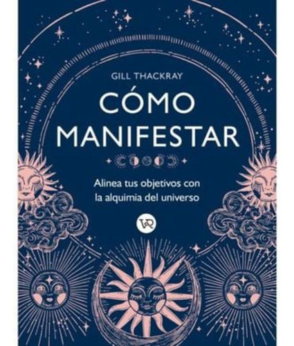 Libro: Cómo Manifestar. Alinea Tus Objetivos Con La Alquimia
