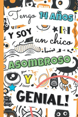 ¡tengo 14 Años Y Soy Un Chico Asombroso Y Genial!: Libro 3 E